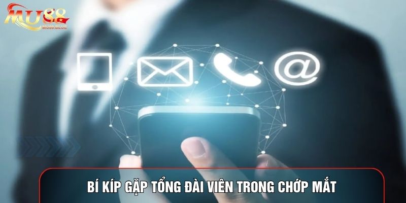 Bí kíp gặp tổng đài viên trong chớp mắt Bí kíp gặp tổng đài viên trong chớp mắt
