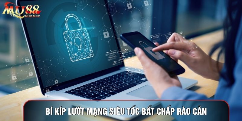 Bí kíp lướt mạng siêu tốc bất chấp rào cản Bí kíp lướt mạng siêu tốc bất chấp rào cản