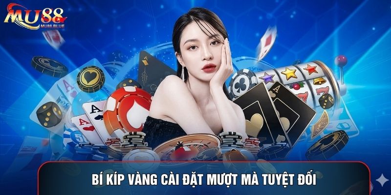 Bí kíp vàng cài đặt mượt mà tuyệt đối