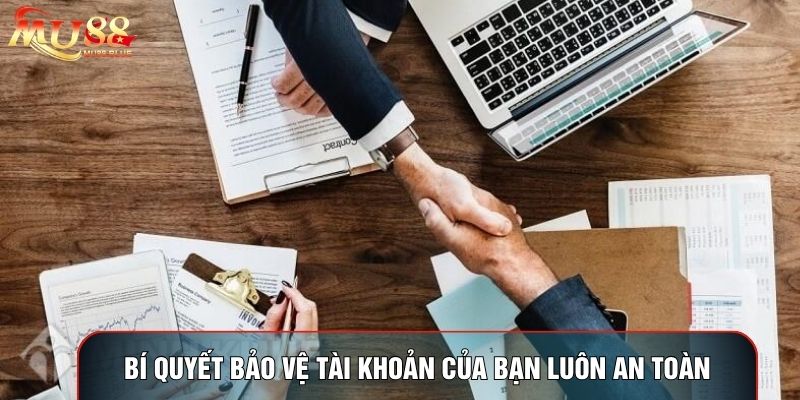 Bí quyết bảo vệ tài khoản của bạn luôn an toàn Bí quyết bảo vệ tài khoản của bạn luôn an toàn