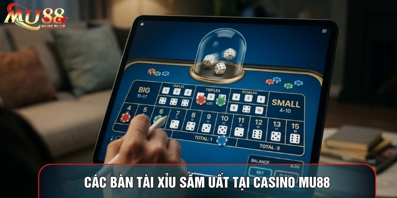 Các bàn tài xỉu sầm uất tại Casino MU88