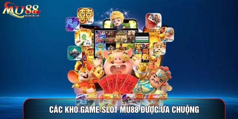 Các kho game slot MU88 được ưa chuộng Các kho game slot MU88 được ưa chuộng