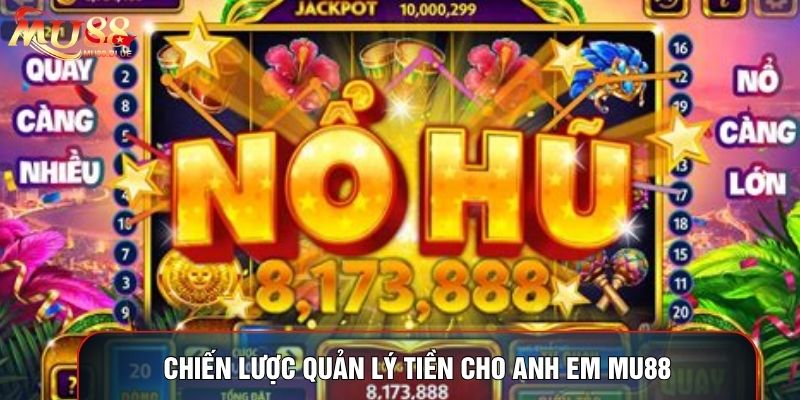 Chiến lược quản lý tiền cho anh em MU88