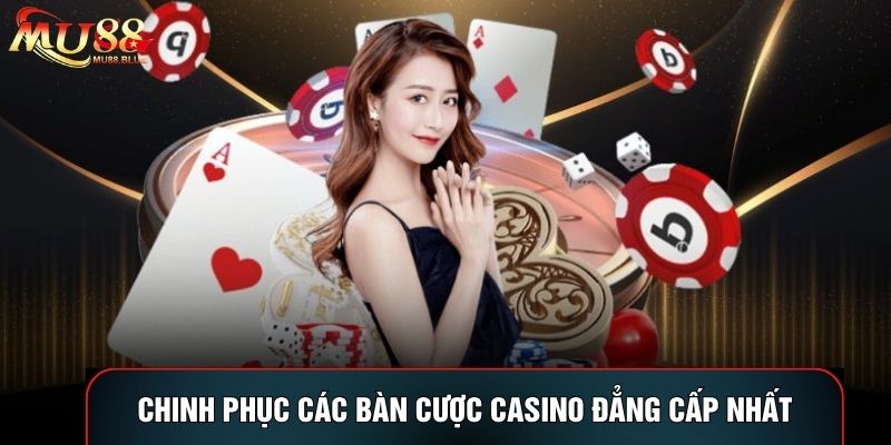 Chinh phục các bàn cược casino đẳng cấp nhất Chinh phục các bàn cược casino đẳng cấp nhất