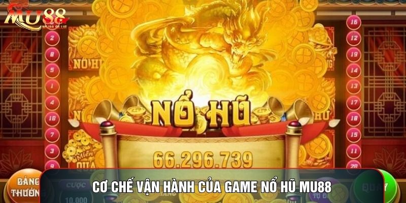 Cơ chế vận hành của game nổ hũ MU88