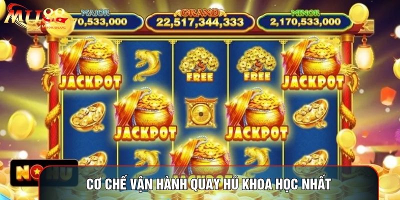 Cơ chế vận hành quay hũ khoa học nhất Cơ chế vận hành quay hũ khoa học nhất