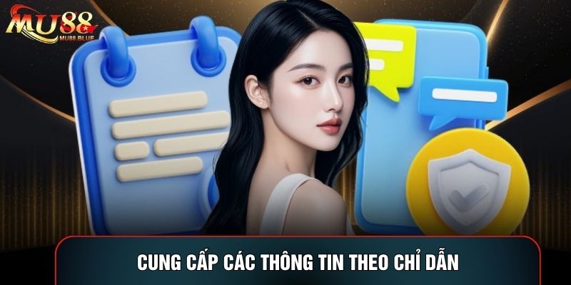 Cung cấp các thông tin theo chỉ dẫn Cung cấp các thông tin theo chỉ dẫn