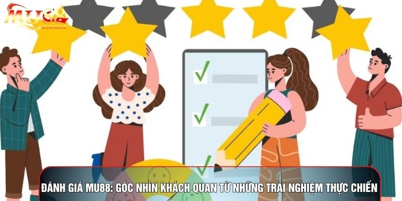 Đánh Giá MU88: Góc Nhìn Khách Quan Từ Những Trải Nghiệm Thực Chiến