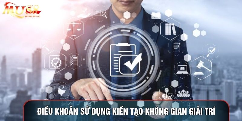 Điều khoản sử dụng kiến tạo không gian giải trí Điều khoản sử dụng kiến tạo không gian giải trí