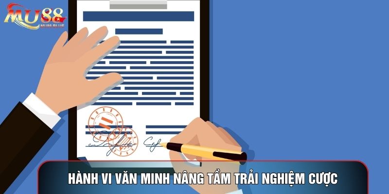 Hành vi văn minh nâng tầm trải nghiệm cược Hành vi văn minh nâng tầm trải nghiệm cược