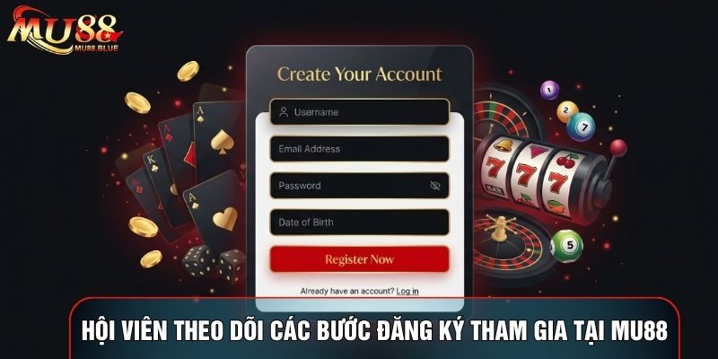 Hội viên theo dõi các bước đăng ký tham gia tại MU88