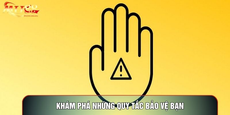 Khám phá những quy tắc bảo vệ bạn