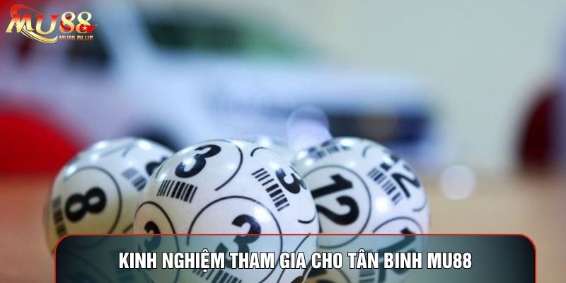 Kinh nghiệm tham gia cho tân binh MU88