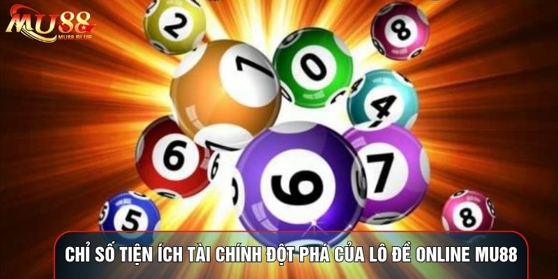 Chỉ số tiện ích tài chính đột phá của lô đề online MU88
