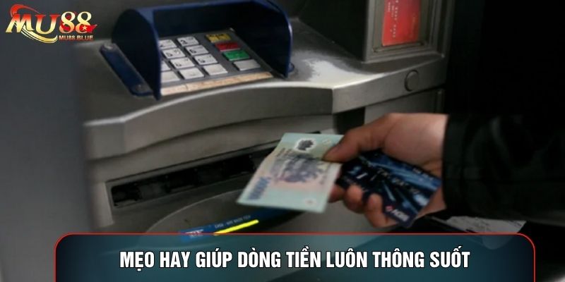 Mẹo hay giúp dòng tiền luôn thông suốt