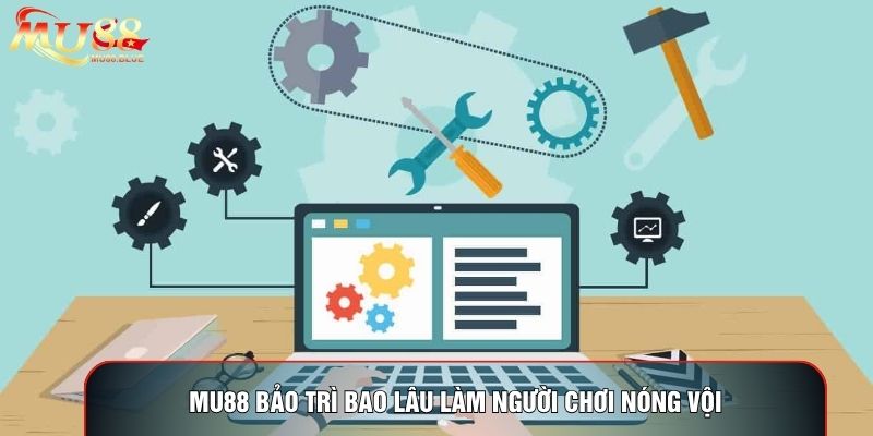 MU88 bảo trì bao lâu làm người chơi nóng vội MU88 bảo trì bao lâu làm người chơi nóng vội