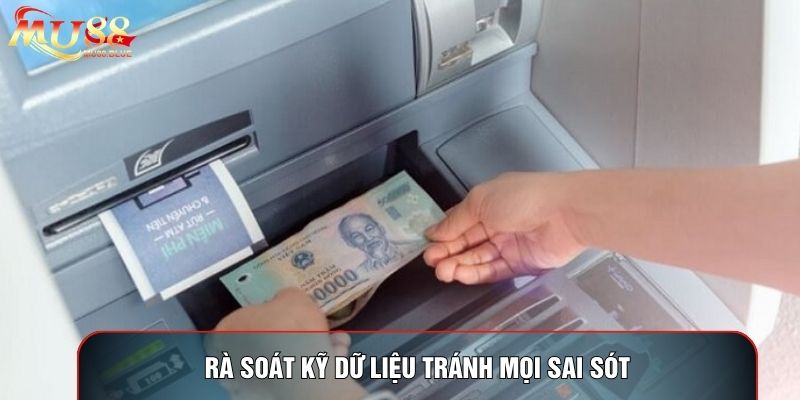 Rà soát kỹ dữ liệu tránh mọi sai sót