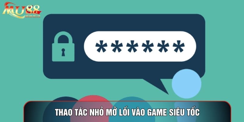 Thao tác nhỏ mở lối vào game siêu tốc Thao tác nhỏ mở lối vào game siêu tốc