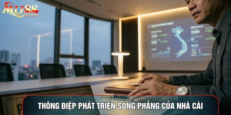 Thông điệp phát triển sòng phẳng của nhà cái