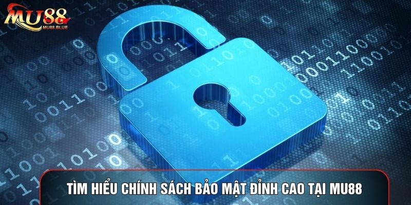 Tìm hiểu chính sách bảo mật đỉnh cao tại MU88 Tìm hiểu chính sách bảo mật đỉnh cao tại MU88