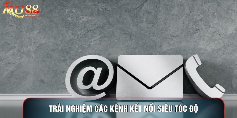 Trải nghiệm các kênh kết nối siêu tốc độ Trải nghiệm các kênh kết nối siêu tốc độ