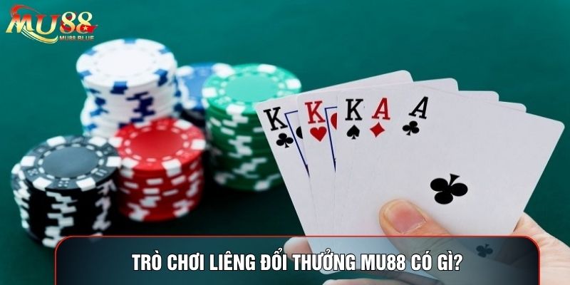 Trò chơi liêng đổi thưởng MU88 có gì? Trò chơi liêng đổi thưởng MU88 có gì?