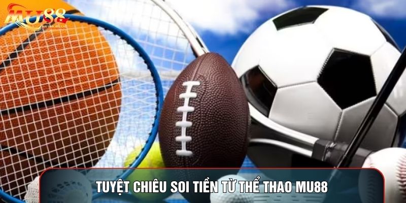 Tuyệt chiêu soi tiền từ thể thao MU88 Tuyệt chiêu soi tiền từ thể thao MU88