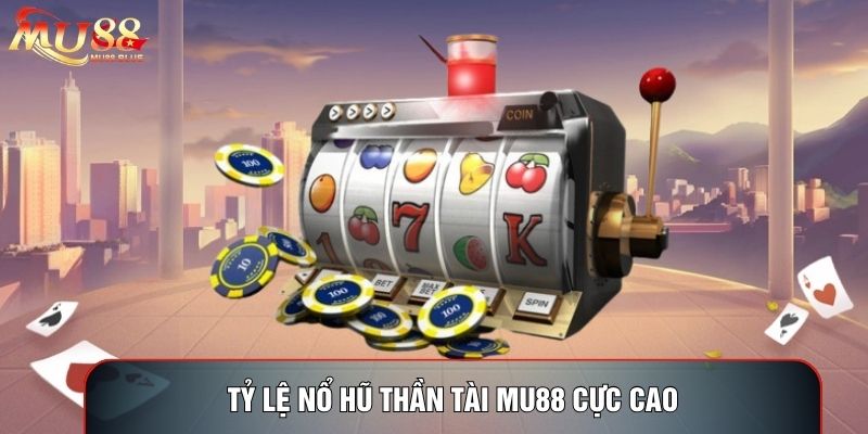 Tỷ lệ nổ hũ thần tài MU88 cực cao