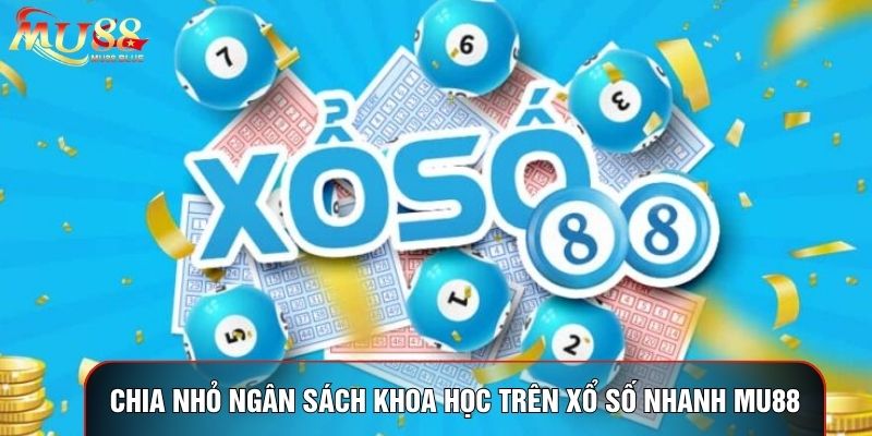 Chia nhỏ ngân sách khoa học trên xổ số nhanh MU88 Chia nhỏ ngân sách khoa học trên xổ số nhanh MU88
