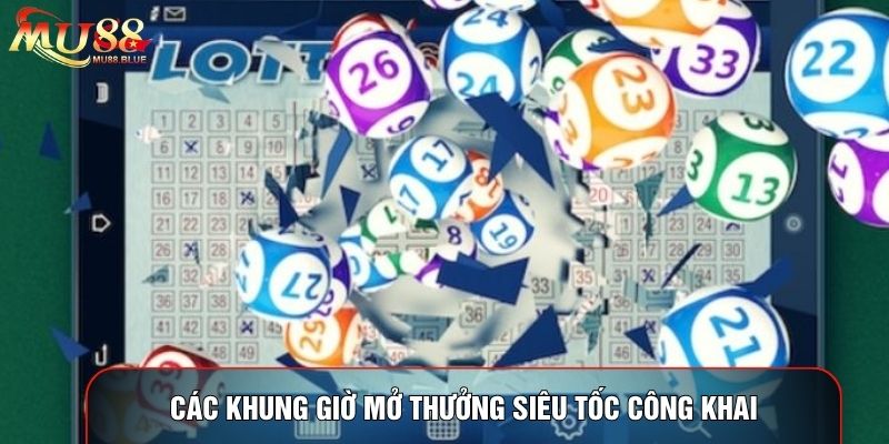 Các khung giờ mở thưởng siêu tốc công khai Các khung giờ mở thưởng siêu tốc công khai